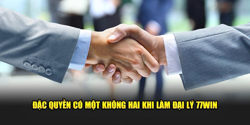 Đặc quyền có một không hai khi làm đại lý 77Win