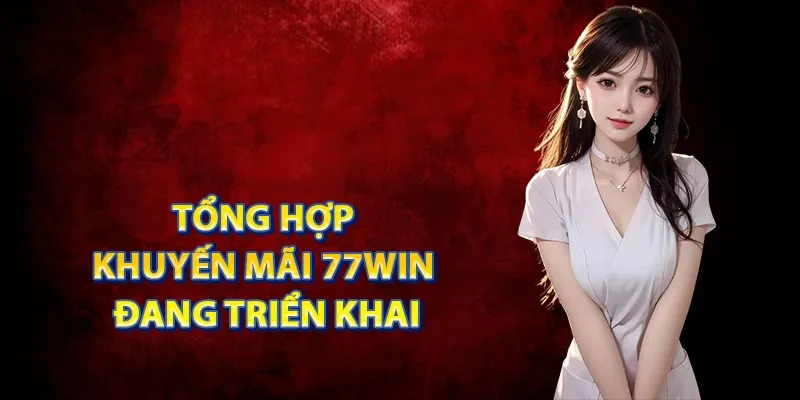 Thông tin cơ bản về khuyến mãi 77win 