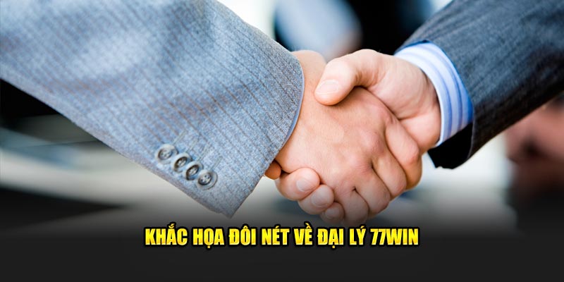 Khắc họa đôi nét về đại lý 77Win