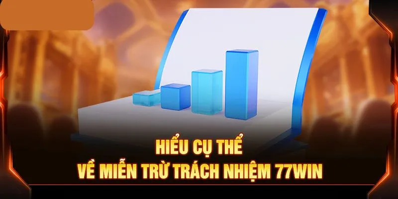 Miễn trừ trách nhiệm 77WIN và các thông tin liên quan tới chính sách