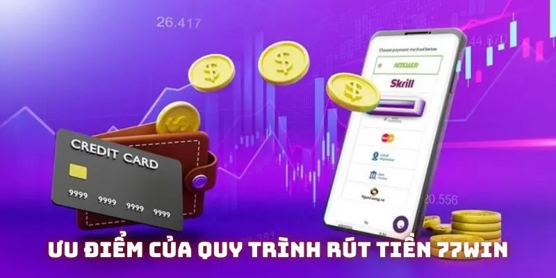 Ưu điểm nổi bật của quy trình rút tiền 77WIN