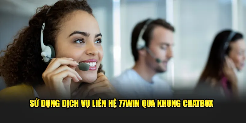 Sử dụng dịch vụ liên hệ 77WIN qua khung chatbox
