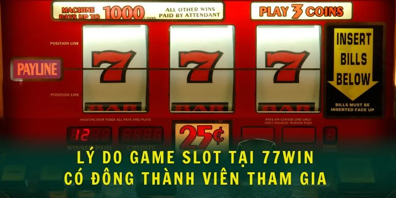 Lý do game slot tại 77WIN có đông thành viên tham gia