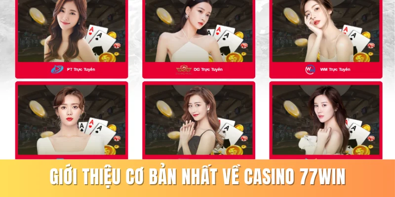 Giới thiệu cơ bản nhất về casino 77win
