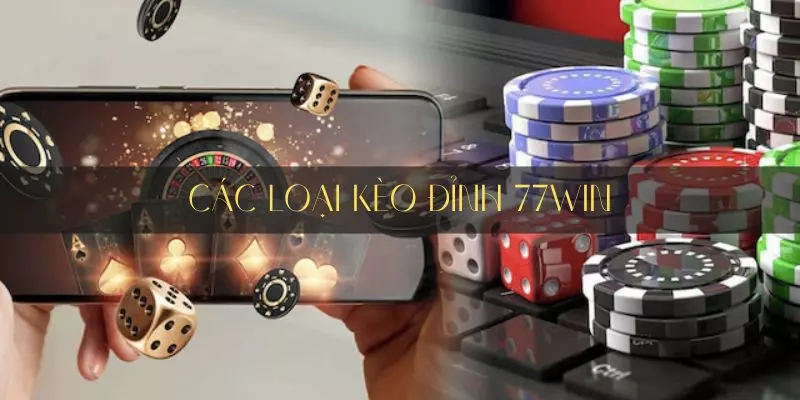 Những loại kèo 77Win phổ biến
