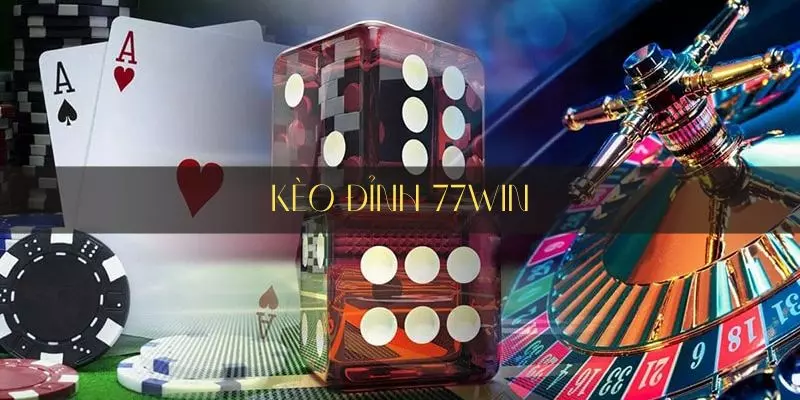 Tìm hiểu về kèo đỉnh 77Win